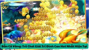 Bắn Cá Vàng: Trò Chơi Giải Trí Đỉnh Cao Hot Nhất Hiện Tại