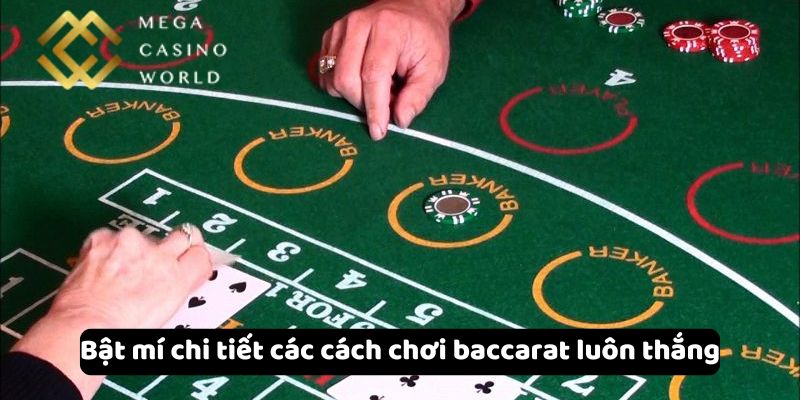 Bật mí chi tiết các cách chơi baccarat luôn thắng