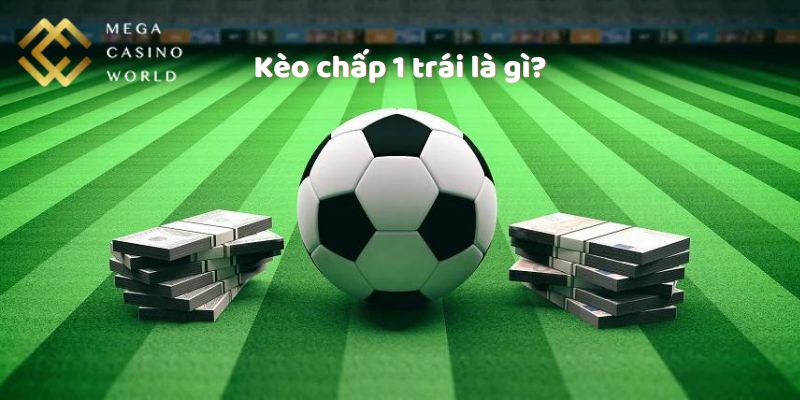 Kèo chấp 1 trái là gì?