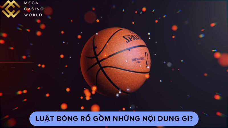 Luật bóng rổ gồm những nội dung gì?