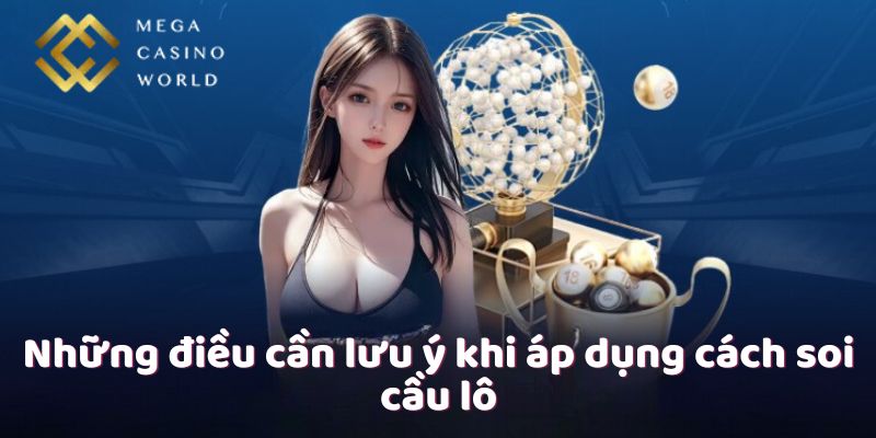 Những điều cần lưu ý khi áp dụng cách soi cầu lô