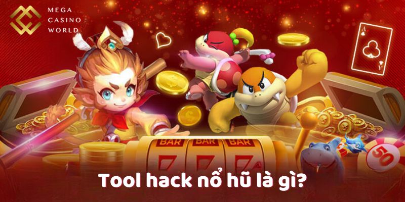 Tool hack nổ hũ là gì?